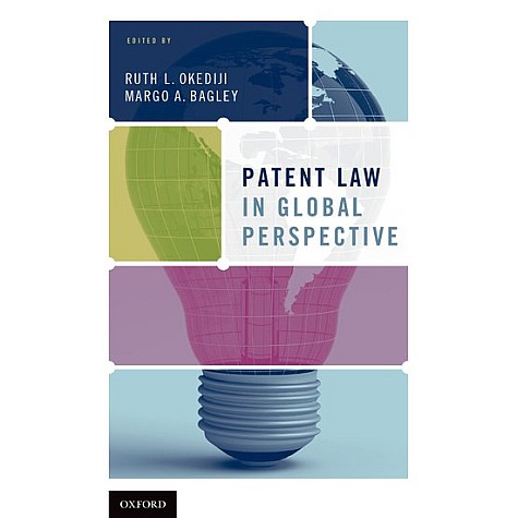 PATENT LAW IN GLOBAL PERSPECTIVE by EDITED BY PROFESSOR RUTH L. OKEDIJI AND PROFESSOR MARGO A. BAGLEY - 9780199334278