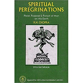 SPIRITUAL PEREGRINATIONS-R.N.CHOPRA-BHARTIYA VIDYA BHAVAN-8172760167 SPIRITUAL PEREGRINATIONS-R.N.CHOPRA-BHARTIYA VIDYA BHAVAN-8172760167