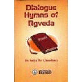 DIALOGUE HYMNS OF RGVEDA-Dr. SATYA DEV CHOUDHARY-BHARATIYA VIDYA BHAVAN-8172762631 DIALOGUE HYMNS OF RGVEDA-Dr. SATYA DEV CHOUDHARY-BHARATIYA VIDYA BHAVAN-8172762631