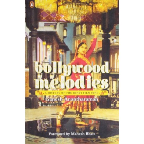 Bollywood Melodies : A History-Anantharaman; Ganesh-Penguin India-9780143063407 Bollywood Melodies : A History-Anantharaman; Ganesh-Penguin India-9780143063407