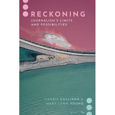Reckoning- Journalism's Limits and Possibilities- Candis Callison -9780190067083 Reckoning- Journalism's Limits and Possibilities- Candis Callison -9780190067083