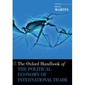 The Oxford Handbook of the Political Economy of International Trade Edited by Lisa L. Martin-9780190077839