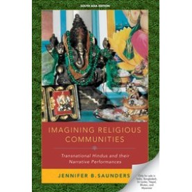 Imagining Religious Communities Transnational Hindus and their Narrative Performances-Jennifer B. Saunders