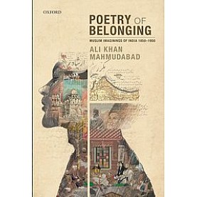 Poetry of Belonging Muslim Imaginings of India 1850–1950-Ali Khan Mahmudabad-9780190121013
