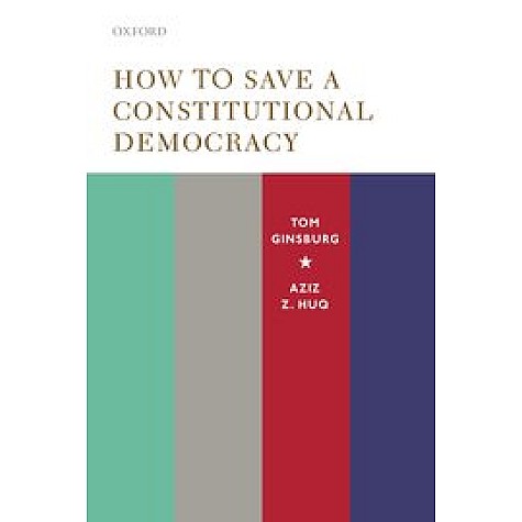 How to Save a Constitutional Democracy-Tom Ginsburg and Aziz Z. Huq-9780190121334