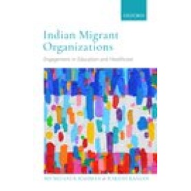 Indian Migrant Organizations: Engagement in Education and Healthcare-Md Mizanur Rahman and Rakesh Ranjan-Oxford University Press-9780190121341 Indian Migrant Organizations: Engagement in Education and Healthcare-Md Mizanur Rahman and Rakesh Ranjan-Oxford University Press-9780190121341