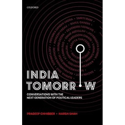 India Tomorrow: Conversations with the Next Generation of Political Leaders-Professor Pradeep Chhibber and Harsh Shah-Oxford University Press-9780190125837