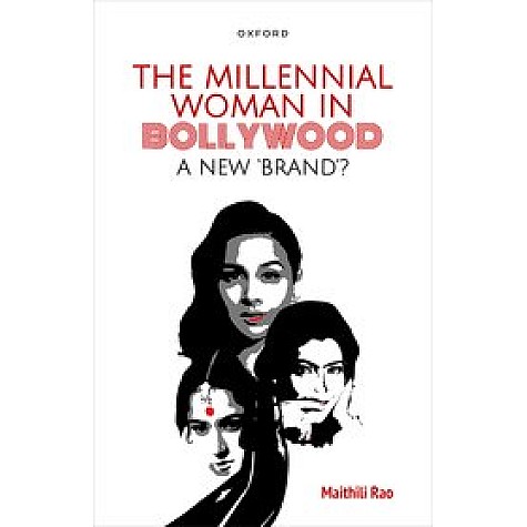 THE MILLENNIAL WOMAN IN BOLLYWOOD: A NEW BRAND-MAITHILI RAO-OXFORD UNIVERSITY PRESS-9780190130473 THE MILLENNIAL WOMAN IN BOLLYWOOD: A NEW BRAND-MAITHILI RAO-OXFORD UNIVERSITY PRESS-9780190130473