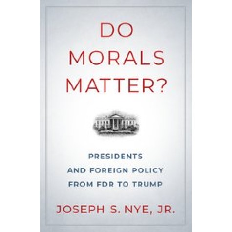 Do Morals Matter?-Presidents and Foreign Policy from FDR to Trump-Joseph S. Nye,Jr.-Oxford University Press-9780190935962
