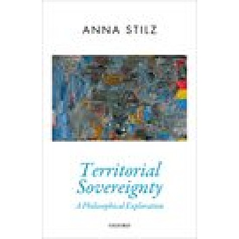 Territorial Sovereignty-A Philosophical Exploration-Anna Stilz-Oxford University Press-9780198833536
