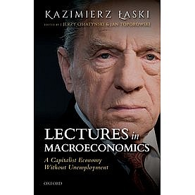Lectures in Macroeconomics: A Capitalist Economy Without Unemployment-Jerzy Osiatyński and Jan Toporowski-Oxford University Press-9780198842118