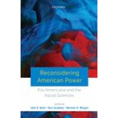 Reconsidering American Power: Pax Americana and the Social Sciences-John D. Kelly, Kurt Jacobsen, and Marston H. Morgan-Oxford University Press-9780199490585