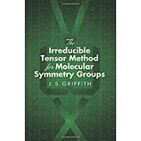 THE IRREDUCIBLE TENSOR METRHOD FOR MOLECULAR SYMMETRY GROUP-GRIFFITH, J.S-DOVER-9780486450476
