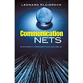 COMMUNICATION NETS: STOCHASTIC MESSAGE FLOW AND DELAY-LEONARD KLEINROCK-DOVER-9780486458809