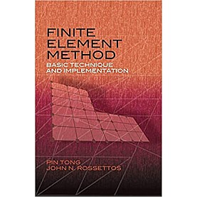 FINITE ELEMENT METHOD: BASIC TECHNIQUE AND IMPLEMENTATION-PIN TONG & JOHN N, ROSSETTOS-DOVER-9780486466767