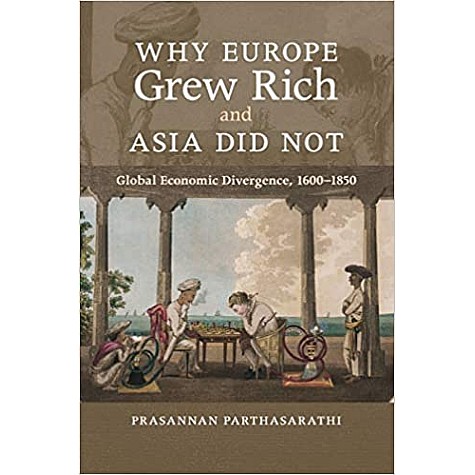 Why Europe Grew Rich and Asia Did Not-PARTHASARATHI-Cambridge University Press-9780521168243