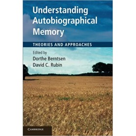 Understanding Autobiographical Memory-Theories and Approaches-Berntsen-Cambridge University Press-9780521189330 Understanding Autobiographical Memory-Theories and Approaches-Berntsen-Cambridge University Press-9780521189330