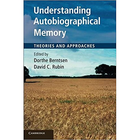 Understanding Autobiographical Memory-Theories and Approaches-Berntsen-Cambridge University Press-9780521189330 Understanding Autobiographical Memory-Theories and Approaches-Berntsen-Cambridge University Press-9780521189330