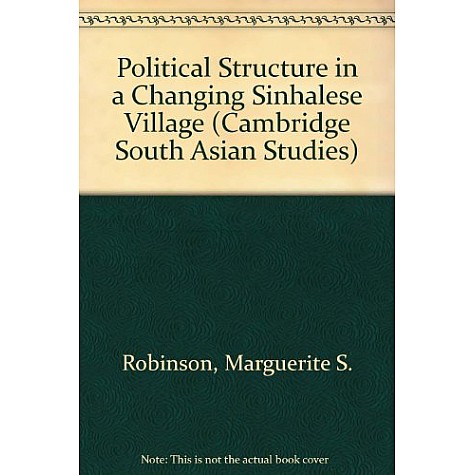 POLITICAL STRUCTURE IN A CHANGING SINHALESE VILLAGE,Robinson,Cambridge University Press,9780521058964,