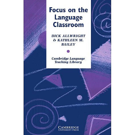 FOCUS ON THE LANGUAGE CLASSROOM-ALLWRIGHT-9780521269094