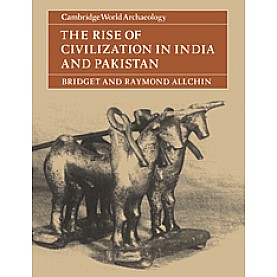 THE RISE OF CIVILIZATION IN INDIA AND PAKISTAN-Allchin/Allchin-Cambridge University Press-9780521285506