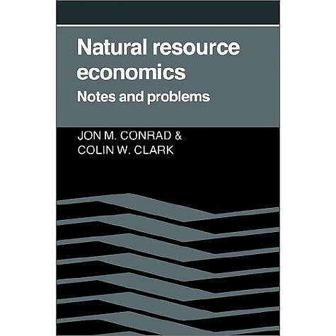 NATURAL RESOURCE ECONOMICS-JOHN.M.CONARD & COLIN WHITCOMB CLARKE-Cambridge University Press-9780521337694