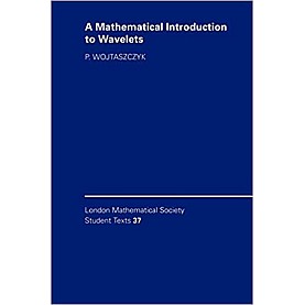 A MATHEMATICAL INTRODUCTION TO WAVELETS:LMSST:37-WOJTASZCZYK-CAMBRIDGE UNIVERSITY PRESS-9780521578943