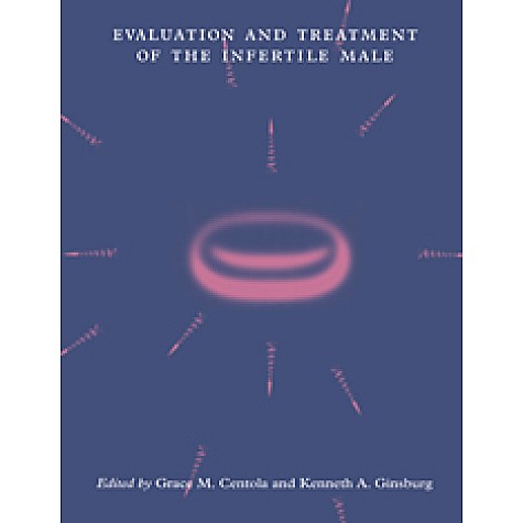 EVALUTION AND TREATEMENT OF THE INFERTILE MALE-CENTOLA-Cambridge University Press-9780521602730