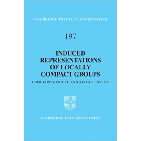 Induced Representations of Locally Compact Groups-Kaniuth-Cambridge University Press-9780521762267