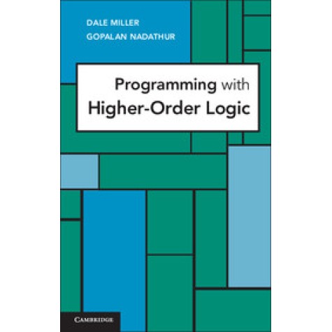 Programming with Higher-Order Logic-MILLER-Cambridge University Press-9780521879408 Programming with Higher-Order Logic-MILLER-Cambridge University Press-9780521879408