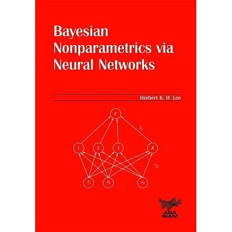 BAYESIAN NONPARAMETRICS VIA NEURAL NETWORKS,LEE,Cambridge University Press,9780898715637,