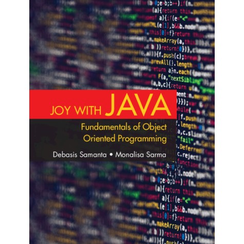 JOY WITH JAVA: FUNDAMENTALS OF OBJECT ORIENTED PROGRAMMING-SAMANTA,D&MONALISA, S-CAMBRIDGE-9781009211918 JOY WITH JAVA: FUNDAMENTALS OF OBJECT ORIENTED PROGRAMMING-SAMANTA,D&MONALISA, S-CAMBRIDGE-9781009211918