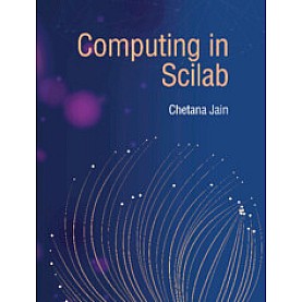 COMPUTING IN SCILAB-CHETANA JAIN-CAMBRIDGE UNIV. PRESS-9781009214193 COMPUTING IN SCILAB-CHETANA JAIN-CAMBRIDGE UNIV. PRESS-9781009214193