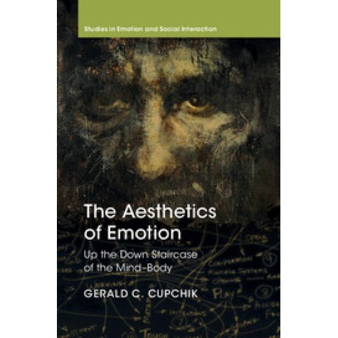 The Aesthetics of Emotion-Up the Down Staircase of the Mind Body-Gerald C Cupchik-Cambridge University Press-9781107024458