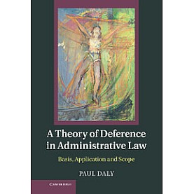 A Theory of Deference in Administrative Law-Daly-Cambridge University Press-9781107025516