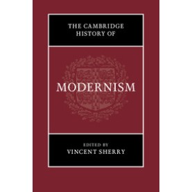 The Cambridge History of Modernism- Vincent Sherry-CAMBRIDGE UNIVERSITY PRESS- 9781107034693