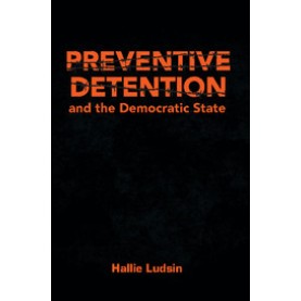 Preventive Detention and the Democratic State-Hallie Ludsin-Cambridge University Press-9781107056060 (HB)