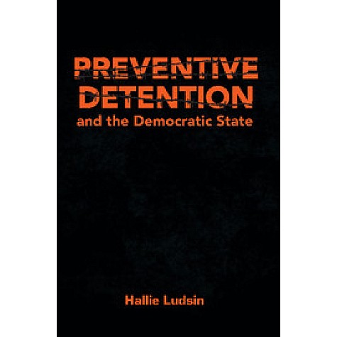 Preventive Detention and the Democratic State-Hallie Ludsin-Cambridge University Press-9781107056060 (HB)