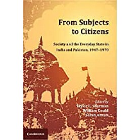 From Subjects to Citizens: Society and the Everyday State in India and Pakistan, 9471970-SHERMAN-Camridge University Press-9781107064270