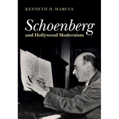 Schoenberg and Hollywood Modernism-Kenneth Marcus-Cambridge University Press-9781107064997 (HB) Schoenberg and Hollywood Modernism-Kenneth Marcus-Cambridge University Press-9781107064997 (HB)