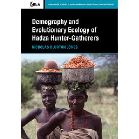 Demography and Evolutionary Ecology of Hadza Hunter-Gatherers-Blurton Jones-Cambridge University Press-9781107069824