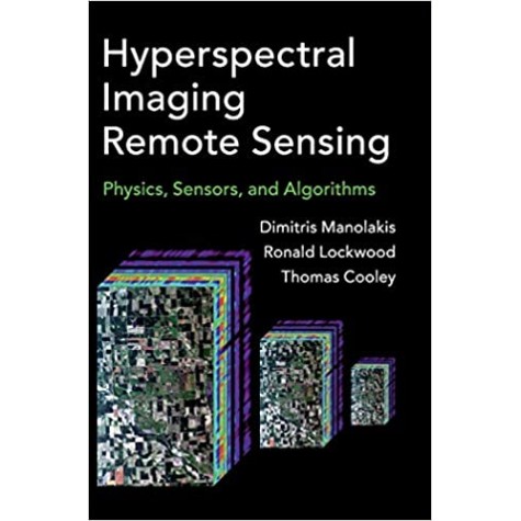 Hyperspectral Imaging Remote Sensing-Physics, Sensors and Algorithms-Dimitris Manolakis-Cambridge University Press-9781107083660 Hyperspectral Imaging Remote Sensing-Physics, Sensors and Algorithms-Dimitris Manolakis-Cambridge University Press-9781107083660