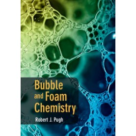 Bubble and Foam Chemistry-Robert J Pugh-Cambridge University Press-9781107090576 Bubble and Foam Chemistry-Robert J Pugh-Cambridge University Press-9781107090576