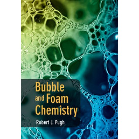 Bubble and Foam Chemistry-Robert J Pugh-Cambridge University Press-9781107090576 Bubble and Foam Chemistry-Robert J Pugh-Cambridge University Press-9781107090576
