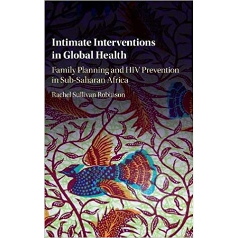 Intimate Interventions in Global Health,Robinson,Cambridge University Press,9781107090729, Intimate Interventions in Global Health,Robinson,Cambridge University Press,9781107090729,