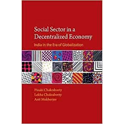 Social Sector in a Decentralised Economy: India in the Era of Globalisation-Pinaki Chakraborty-Cambridge University Press-9781107108561 Social Sector in a Decentralised Economy: India in the Era of Globalisation-Pinaki Chakraborty-Cambridge University Press-9781107108561