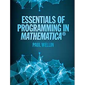 Essentials of Programming in Mathematica-Paul Wellin-Camridge University Press-9781107116665