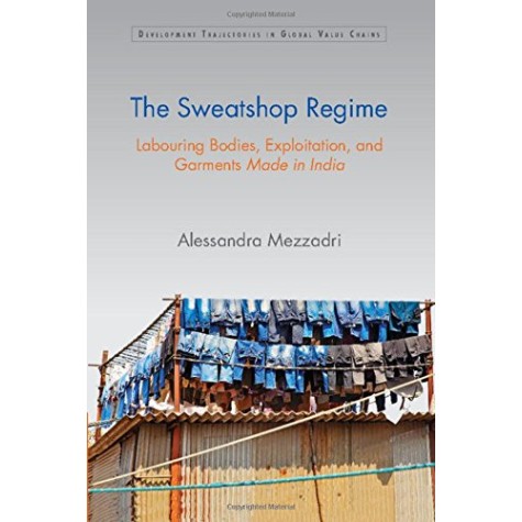 The Sweatshop Regime-Alessandra Mezzadri-Cambridge University Press-9781107116962 The Sweatshop Regime-Alessandra Mezzadri-Cambridge University Press-9781107116962