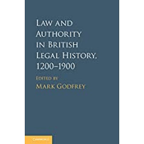 Law and Authority in British Legal History, 12001900-Godfrey-Cambridge University Press-9781107122277
