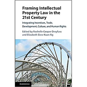Framing Intellectual Property Law in the 21st Century-Dreyfuss-Cambridge University Press-9781107135383